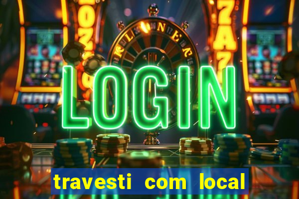 travesti com local porto seguro